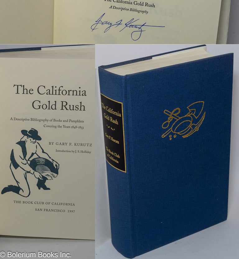Cat.No: 156800 The California Gold Rush; a descriptive bibliography of books and pamphlets covering the years 1848 - 1853. Gary F. Kurutz, J. S. Holliday.