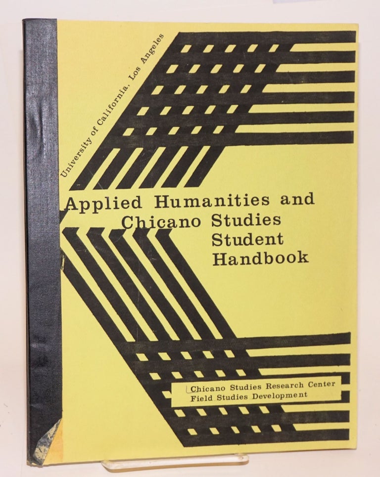 Cat.No: 156891 Applied humanities and Chicano studies student handbook: 1982 - 1983. Chicano Studies Research Center Field Studies Development.