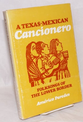 Cat.No: 156908 A Texas-American cancionero; folksongs of the lower border. Américo...