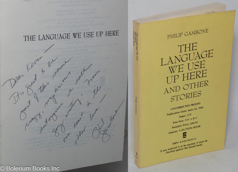 Cat.No: 15691 The Language We Use Up Here and other stories [uncorrected proofs - signed]. Philip Gambone.