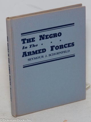 The Negro in the Armed Forces; His Value and Status-Past, Present, and Potential