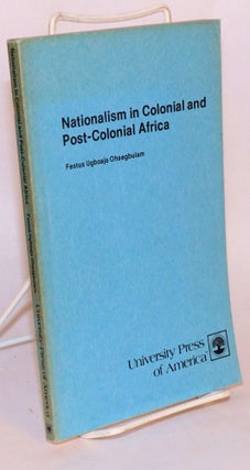 Cat.No: 157162 Nationalism in Colonial and Post-Colonial Africa. Festus Ugboaja Ohaegbulam