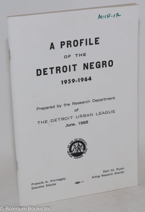 Cat.No: 157199 A profile of the Detroit Negro, 1959-1964. Detroit Urban League. Research...