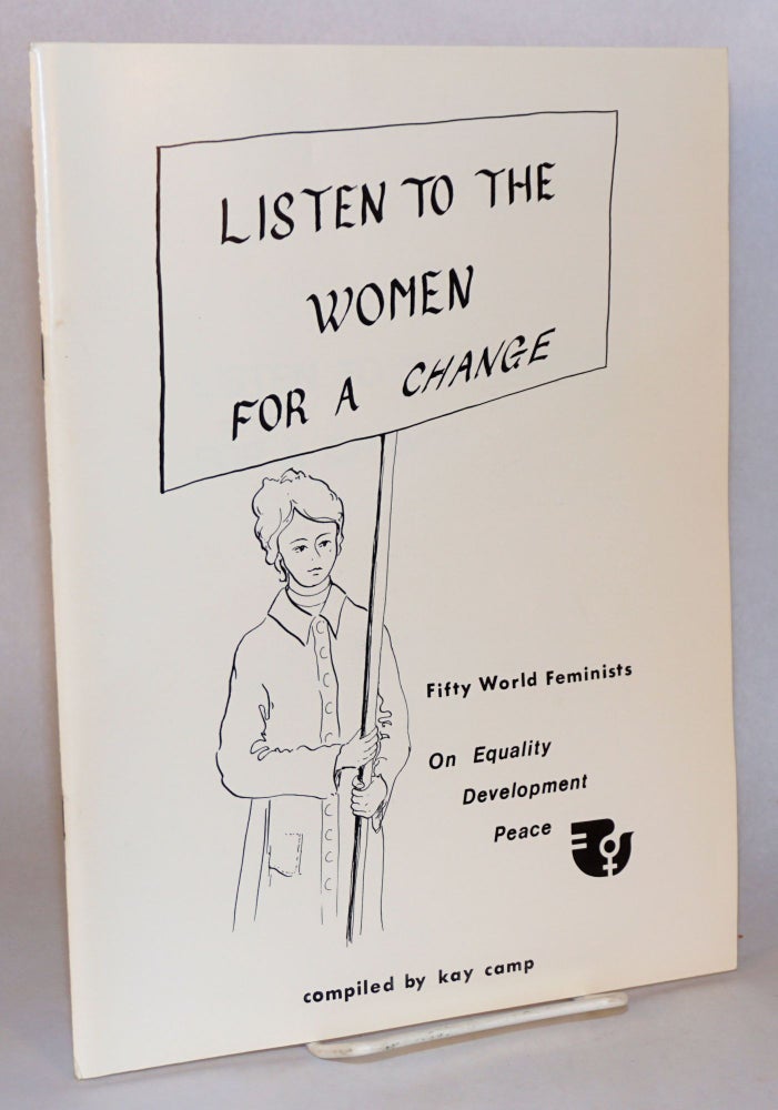 Cat.No: 157229 Listen to the women for a change: fifty world feminists on equality, development, peace. Kay Camp, compiler.