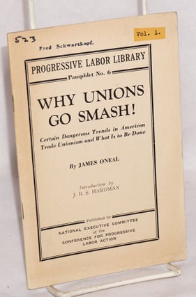Cat.No: 157254 Why unions go smash! Certain dangerous trends in American trade unionism...