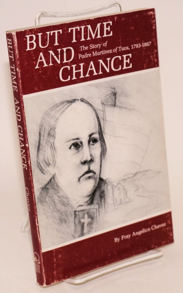 Cat.No: 157281 But Time and Change: the story of Padre Martínez of Taos, 1793 - 1867. Padre Martínez, Fray Angelico Chavez.