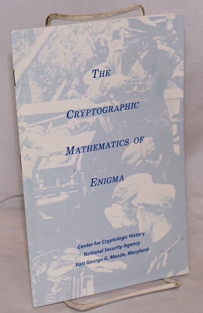 Cat.No: 157385 The Cryptographic Mathematics of Enigma. A. Ray Miller.