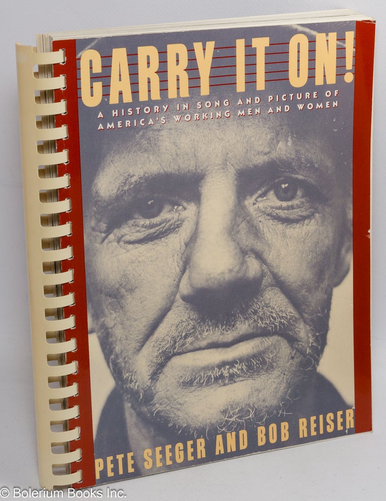 Cat.No: 157485 Carry it on! A history in song and picture of America's working men and women. Pete Seeger, Bob Reiser.