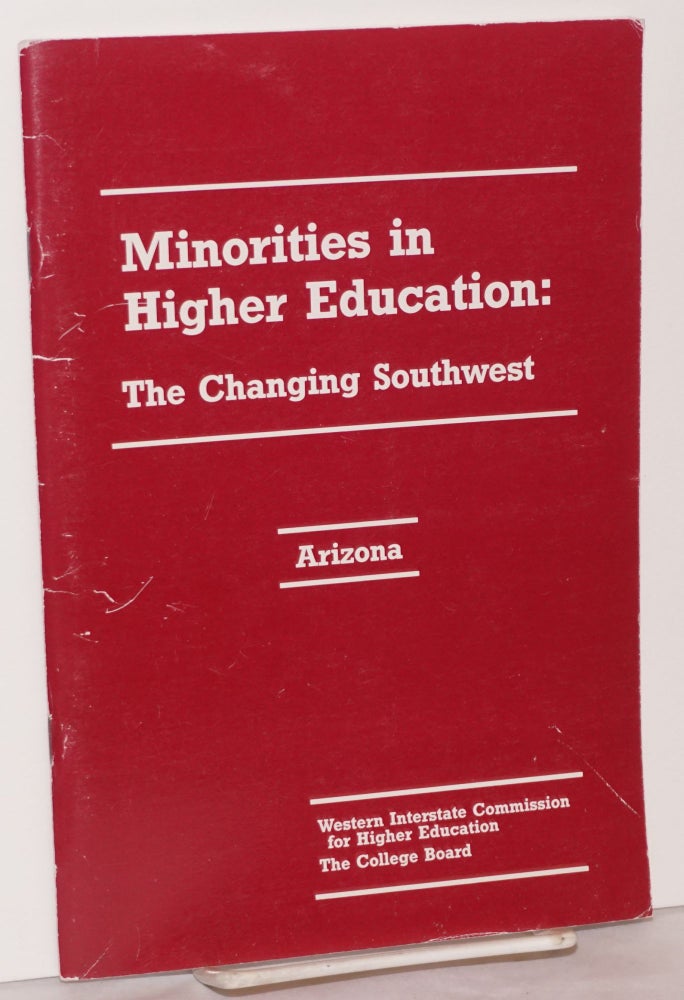 Cat.No: 157588 Minorities in higher education: the changing southwest; Arizona; a report prepared by the WICHE Information Clearinghouse in cooperation with the Western regional Office of the College Board etc. Geoffrey Dolman, Jr., Norman S. Kaufman.