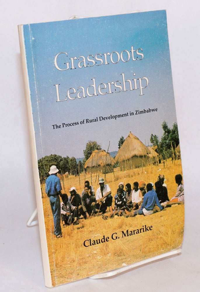 Cat.No: 157650 Grassroots leadership; the process of rural development in Zimbabwe. C. G. Mararike.