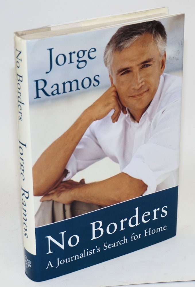 Cat.No: 157689 The No borders; a journalist's search for home. Jorge Ramos, Patricia J. Duncan.