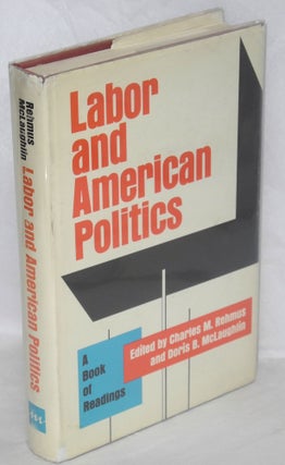 Cat.No: 15777 Labor and American politics: a book of readings. Charles M. Rehmus, eds...