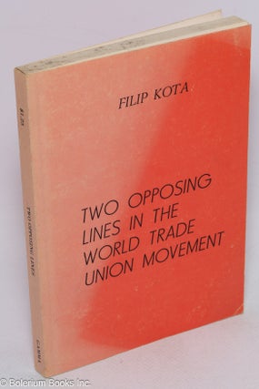 Cat.No: 157798 Two opposing lines in the world trade union movement. Filip Kota