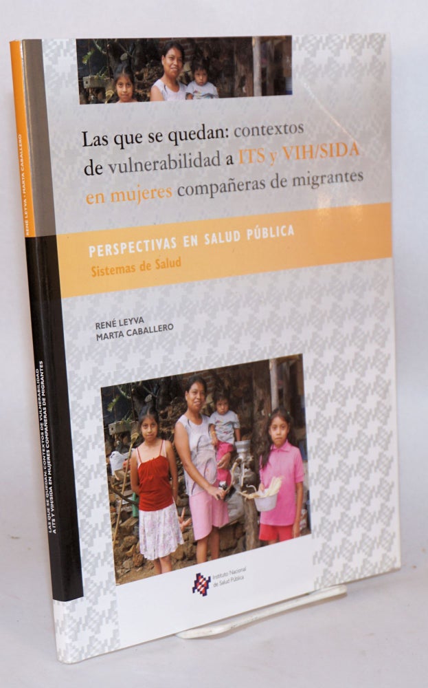 Cat.No: 157914 Las: que se quedan: contextos de vulnerabilidad a ITS y VIH/SIDA en mujeres compañeras de migrantes. René Leyva, Marta Caballero.