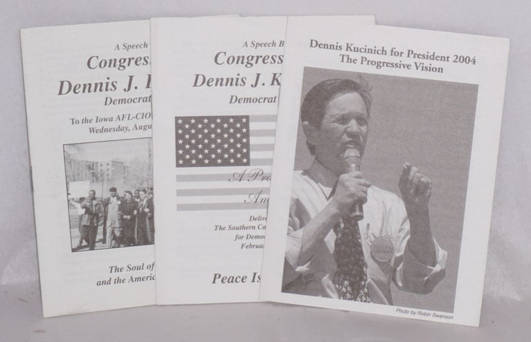 Cat.No: 157961 Dennis Kucinich for president 2004; the progressive vision [with] A speech to the Iowa AFL-CIO state convention August 14th, 2002 [with] A speech delivered to the Southern California Americans for Democratic Action February 17, 2002 [3 items]. Dennis Kucinich.