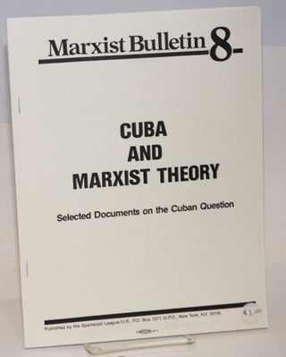 Cat.No: 157971 Cuba and Marxist theory. Selected documents on the Cuban question....