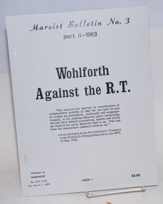 The split in the revolutionary tendency: documents and correspondence on the 1962 rupture by Philips, Wohlforth and Healy of the Minority Tendency of the SWP. [With:] Wohlforth against the R.T.