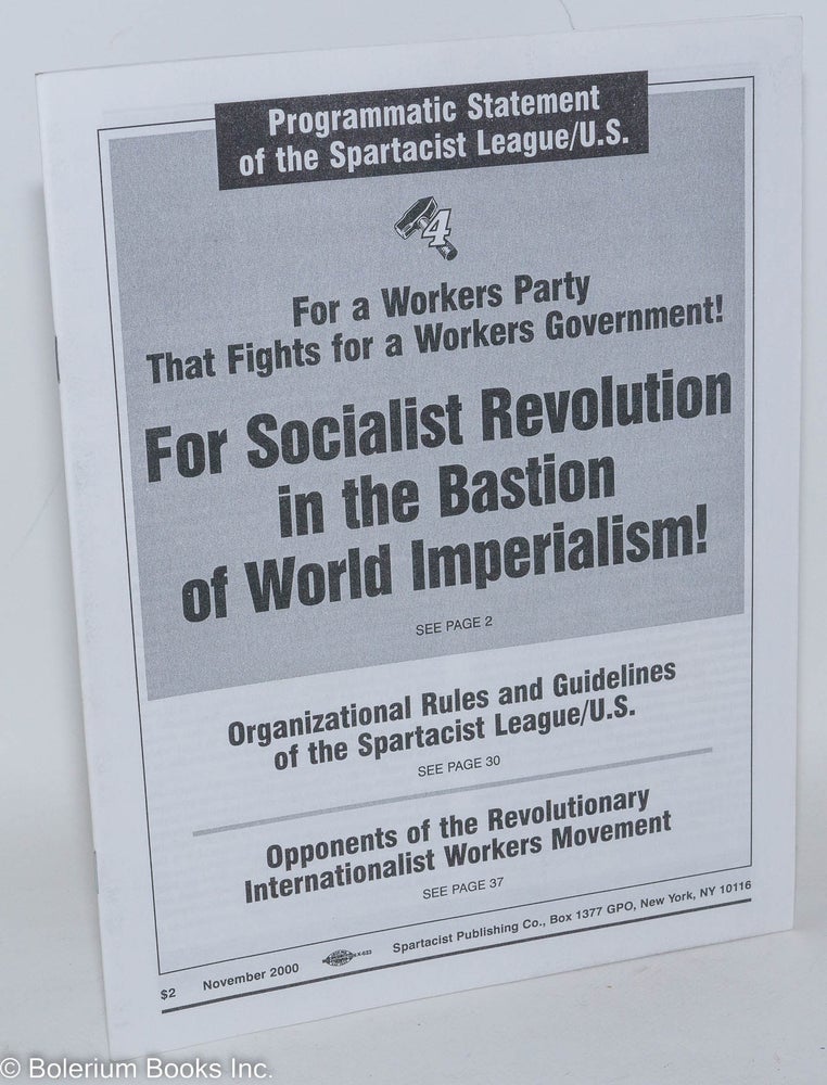 Cat.No: 157977 Programmatic statement of the Spartacist League/US: For a workers party that fights for a workers government! For socialist revolution in the bastion of world imperialism! Spartacist League.