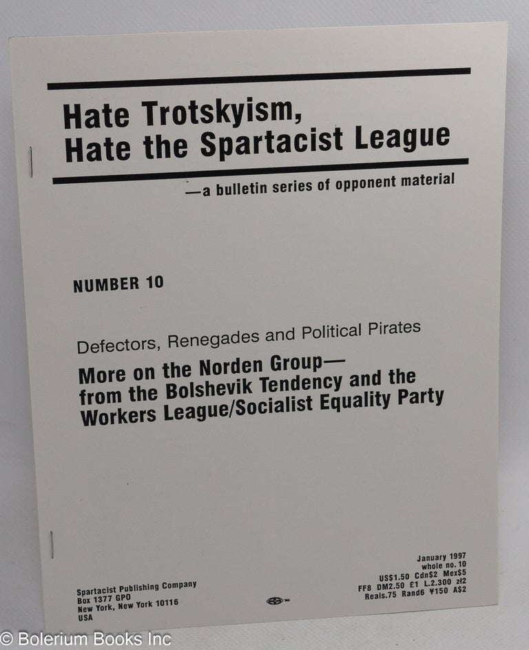 Cat.No: 157983 Defectors, renegades and political pirates: More on the Norden Group - from the Bolshevik Tendency and the Workers League/ Socialist Equality Party. Spartacist League.