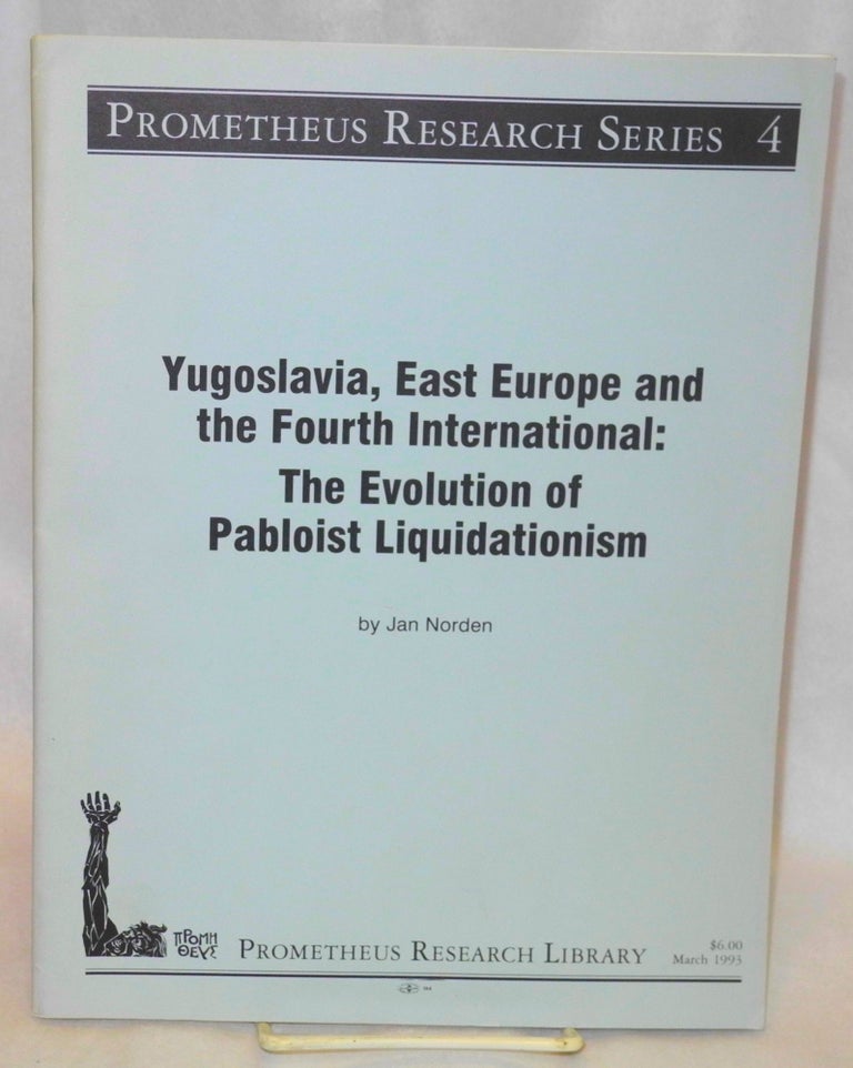 Cat.No: 157986 Yugoslavia, East Europe and the Fourth International: The Evolution of Pabloist Liquidationism. Jan Norden.