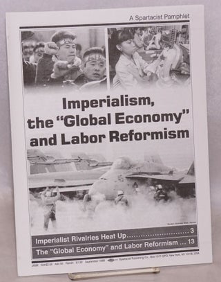 Cat.No: 157991 Imperialism, the "global economy" and labor reformism. Spartacist League