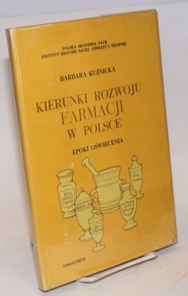 Cat.No: 158100 Kierunki rozwoju farmacji w Polsce: epoki Oswiecenia. Barbara Kuznicka