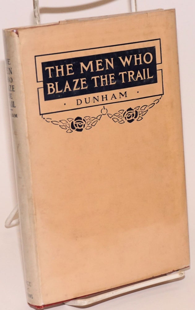 Cat.No: 158119 The men who blaze the trail and other poems. Samuel C. Dunham, Joaquin Miller.