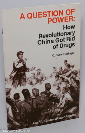 Cat.No: 158128 A question of power: How revolutionary China got rid of drugs. C. Clark...
