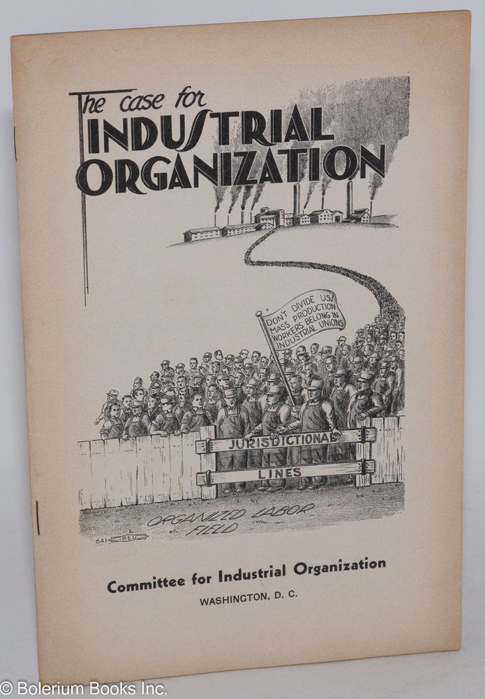 Cat.No: 158178 The case for industrial organization. Committee for Industrial Organization.