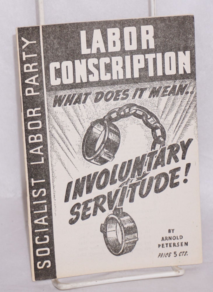 Cat.No: 158197 Labor conscription: what does it mean... Involuntary servitude! Arnold Petersen.
