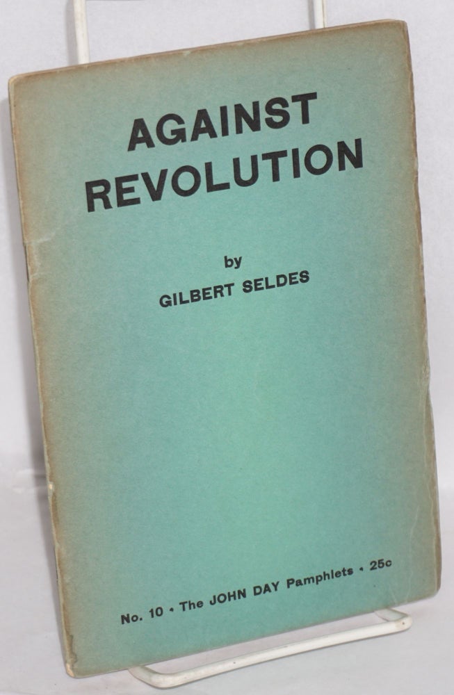 Cat.No: 158199 Against revolution. Gilbert Seldes.