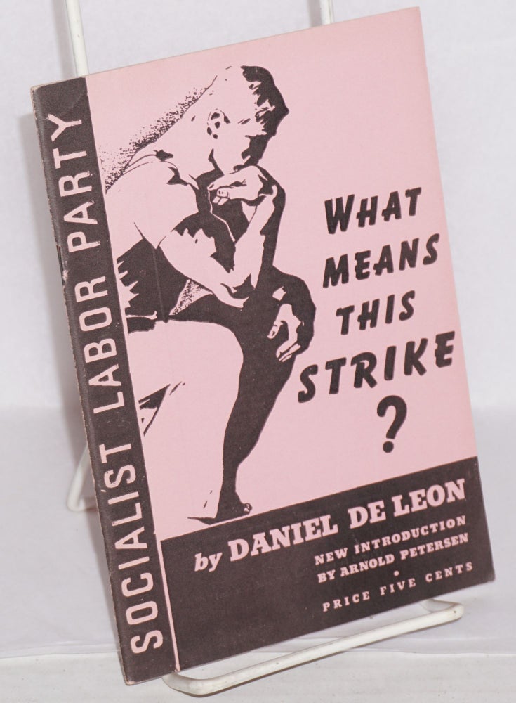 Cat.No: 158244 What means this strike? New introduction by Arnold Petersen. Daniel De Leon.