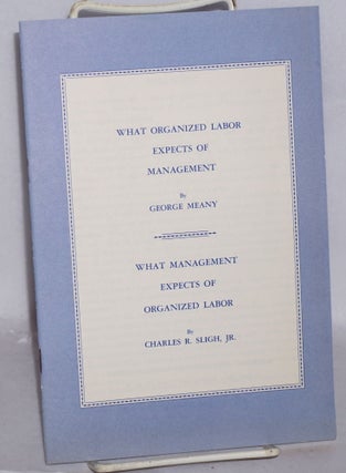 Cat.No: 158267 What organized labor expects of management, by George Meany [with] What...