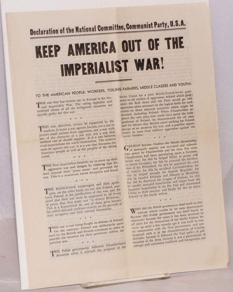 Cat.No: 158315 Keep America out of the imperialist war! Declaration of the National Committee Comunist Party, U.S.A. to the American people: workers, toiling farmers, middle classes and youth. USA. National Commiittee Communist Party.