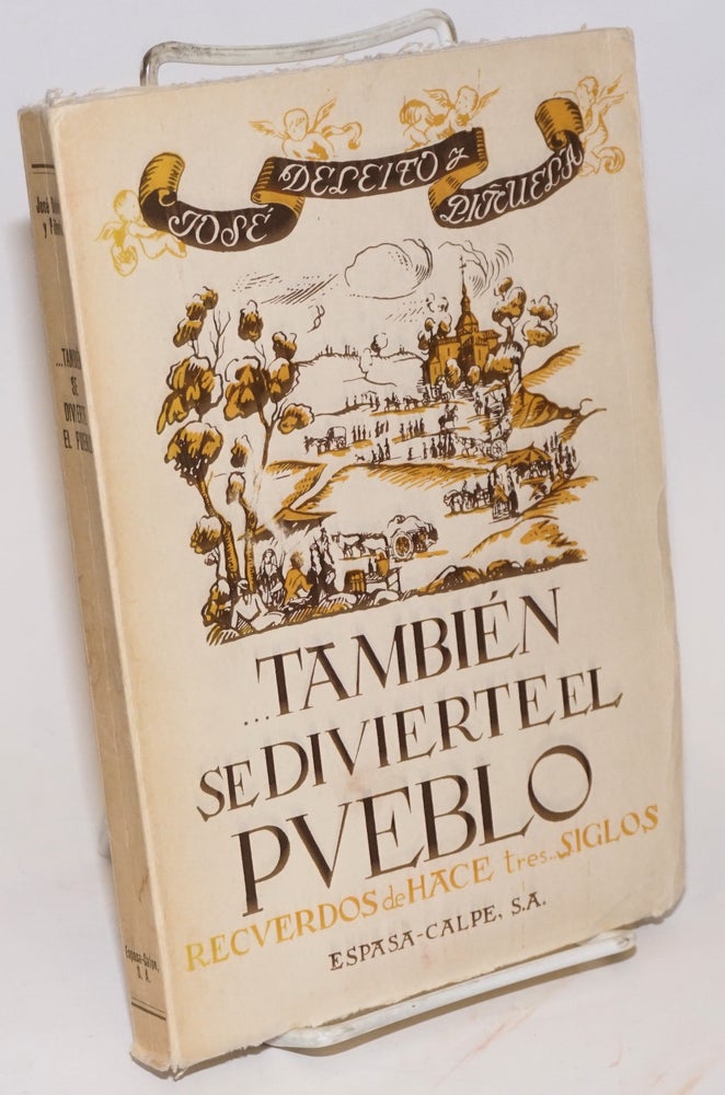Cat.No: 158344 También se divierte el pueblo (recuerdos de hace tres siglos) tercera edición. José Deleito y. Piñuela.