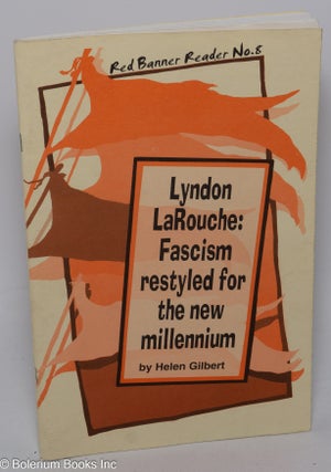 Cat.No: 158367 Lyndon Larouche: Fascism Restyled for the New Millennium. Helen Gilbert