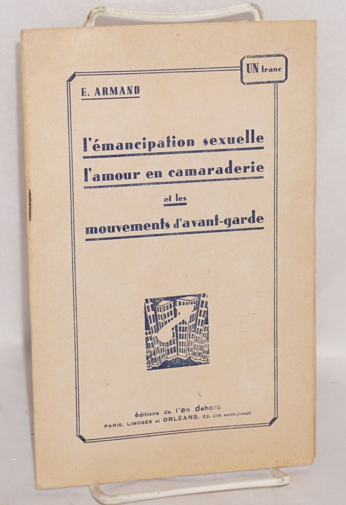 Cat.No: 158396 L'émancipation sexuelle, l'amour en camaraderie et les mouvements d'avant-garde. Emile Armand.