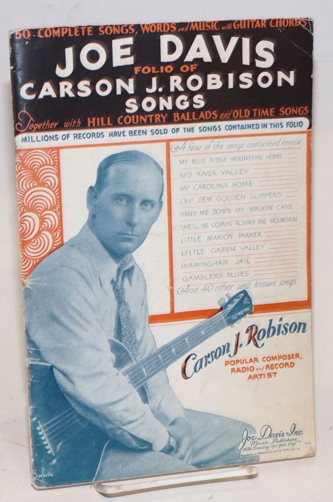 Cat.No: 158403 Joe Davis folio of Carson J. Robison songs; together with hill country ballads and old time songs; 50 complete songs, words and music with guitar chords. Carson J. Robison.