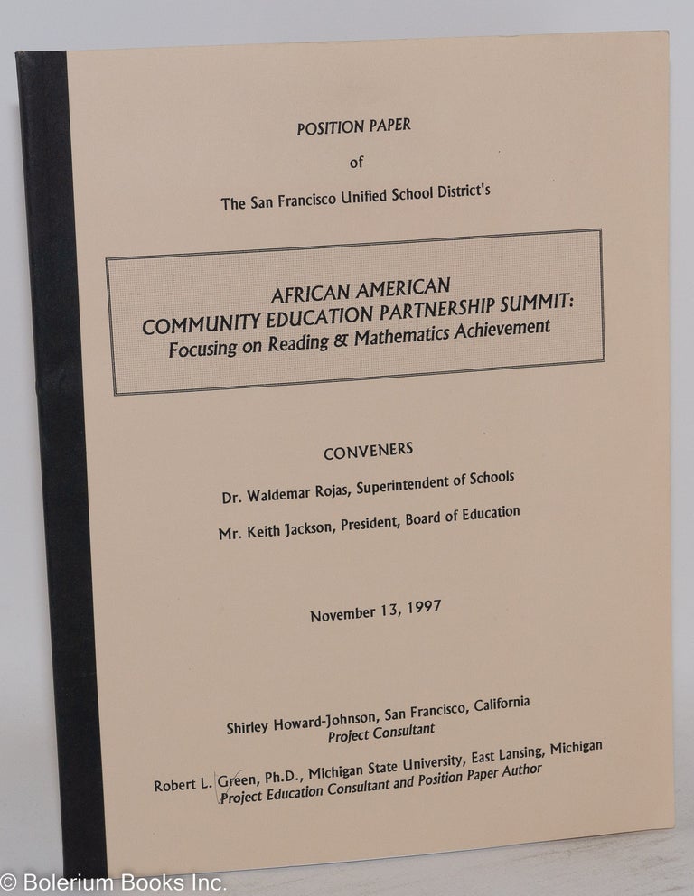 Cat.No: 158499 Position paper of the San Francisco Unified School District's African American Community Education Partnership Summit: focusing on reading & mathematics achievement, November 13, 1997. Robert L. Green.