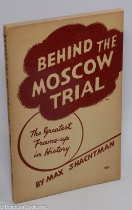 Cat.No: 15852 Behind the Moscow trial. Max Shachtman