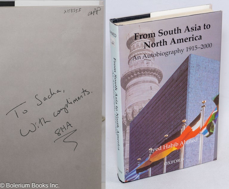 Cat.No: 158555 From South Asia to North America: An Autobiography 1915-2000 [inscribed & signed]. Syed Habib Ahmed.