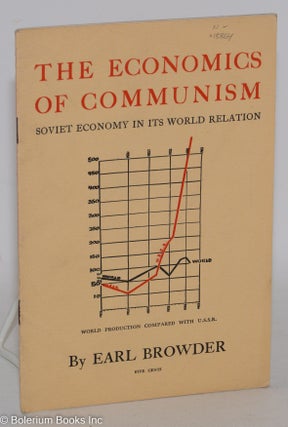 Cat.No: 15864 The economics of Communism; Soviet economy in its world relation. Earl Browder