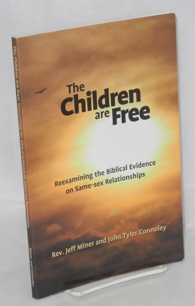 Cat.No: 158645 The children are free; reexamining the biblical evidence on same-sex relationships. Jeff Miner, John Tyler Connoley.