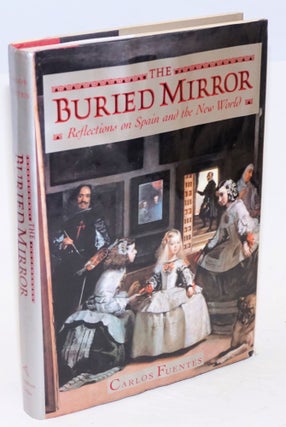 Cat.No: 15866 The buried mirror; reflections on Spain and the new world. Carlos Fuentes
