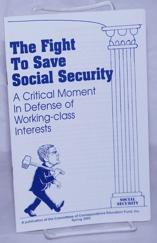 Cat.No: 158742 The Fight to Save Social Security: A critical moment in defense of working-class interests. Committees of Correspondence for Democracy and Socialism.