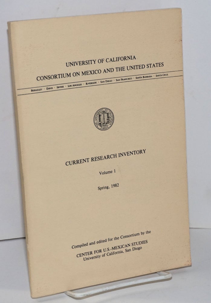 Cat.No: 158822 Current research inventory; volume 1, Spring, 1982. compilers Center for U. S. - Mexican Studies.