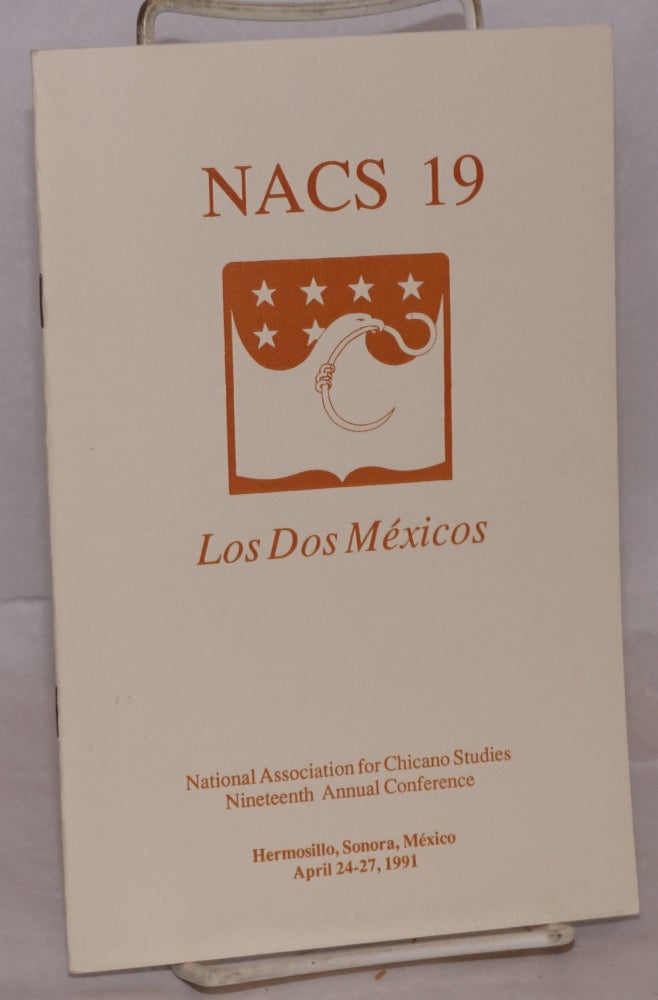 Cat.No: 158829 NACS 19: Los Dos Méxicos, Hermosillo, Sonora, Mexico April 24-27, 1991 [program booklet]. National Association for Chicano Studies.