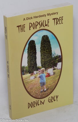 Cat.No: 158983 The Popsicle Tree: a Dick Hardesty mystery. Dorien Grey