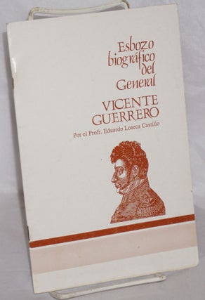 Cat.No: 159009 Esbozo biografico del General Vicente Guerrero. Professor Eduardo Loarca...