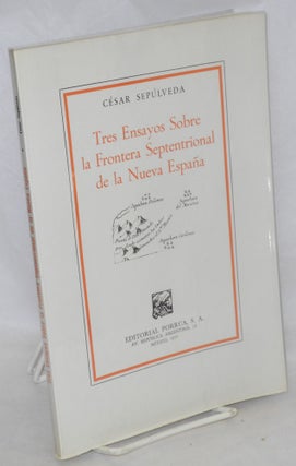 Cat.No: 159021 Tres ensayos sobre la frontera septentrional de la Nueva España....